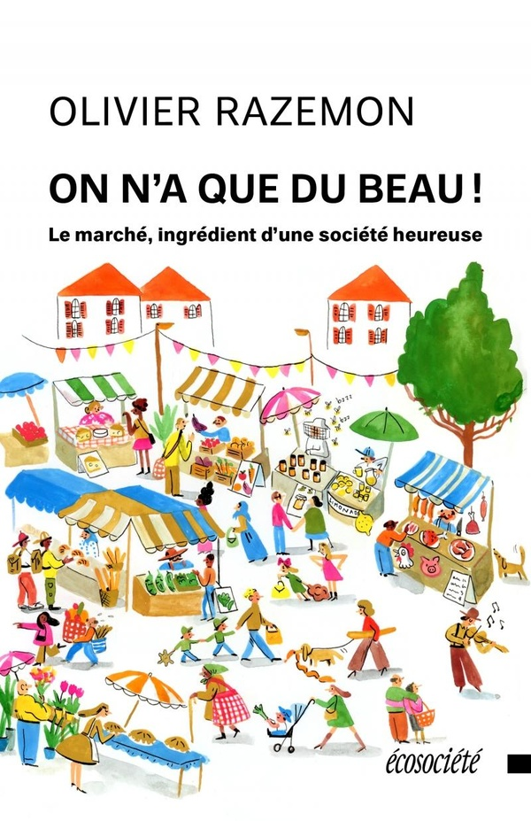 On n&rsquo;a que du beau ! Le marché, ingrédient d&rsquo;une société heureuse