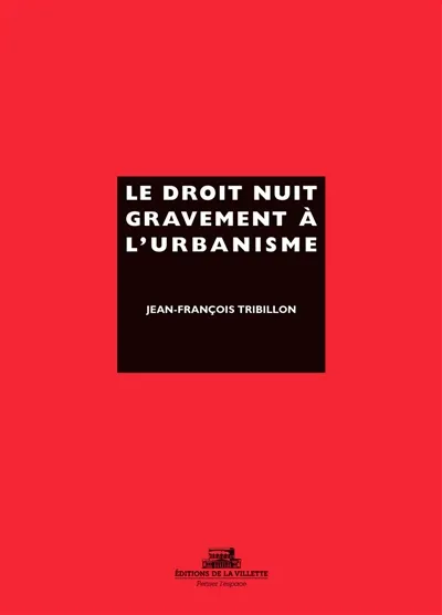 Le droit nuit gravement a l’urbanisme